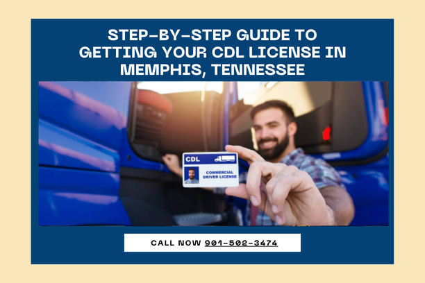 Step-by-Step Guide to Getting Your CDL License in Memphis, Tennessee